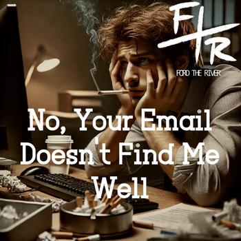 No, Your Email Doesn't Find Me Well cover